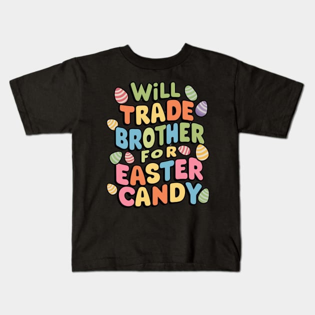 Will Trade Brother For Easter Candy Kids T-Shirt by Dylante